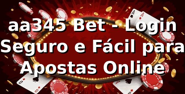 aa345 Bet - Login Seguro e Fácil para Apostas Online